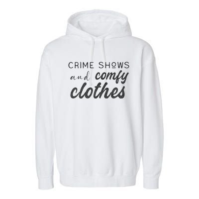 Crime Shows And Comfy Clothes True Crime Graphic Cute Gift Garment-Dyed Fleece Hoodie