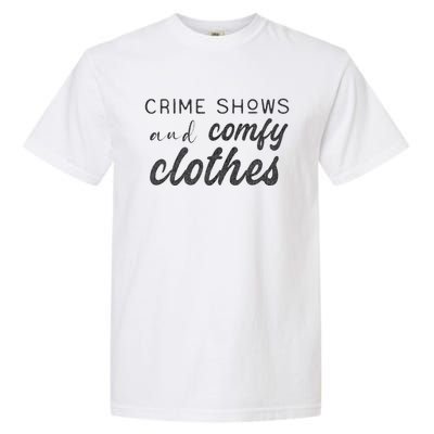 Crime Shows And Comfy Clothes True Crime Graphic Cute Gift Garment-Dyed Heavyweight T-Shirt