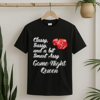 Classy Sassy And A Bit Smart Assy Game Night Queen Funny T-Shirt
