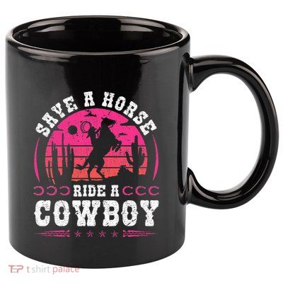 Cowgirl Save A Horse Ride A Cowboy Rodeo Western Country 11oz C Handle Ceramic Mug