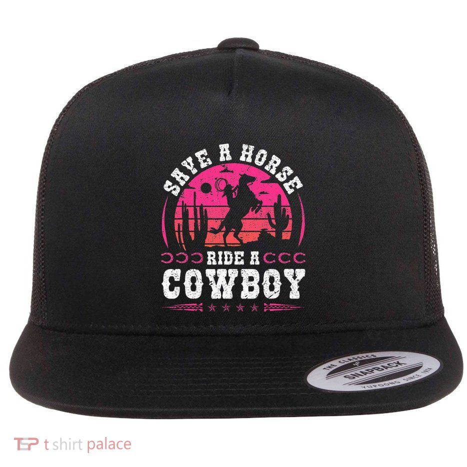 Cowgirl Save A Horse Ride A Cowboy Rodeo Western Country Flatbill Hat