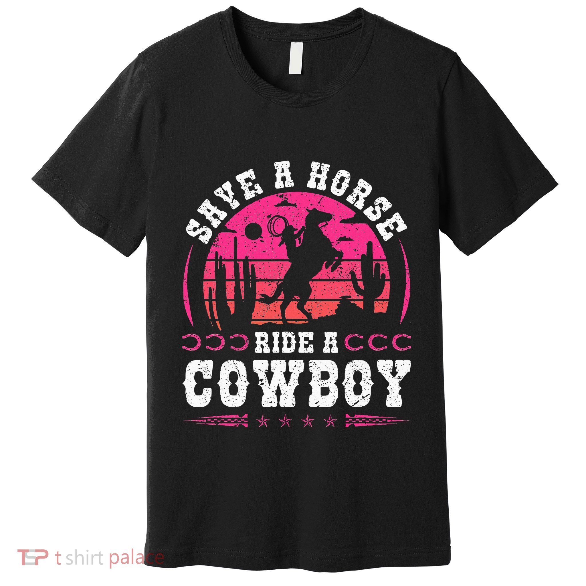 Cowgirl Save A Horse Ride A Cowboy Rodeo Western Country Premium T-Shirt