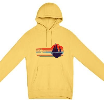 Come Sail Away With Me Vintage Retro Sailing Boat Sailor Premium Pullover Hoodie