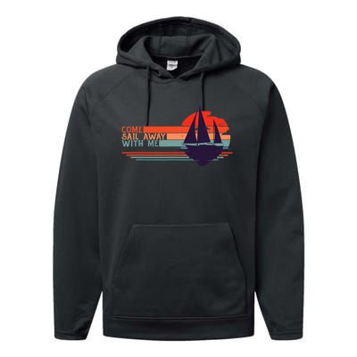 Come Sail Away With Me Vintage Retro Sailing Boat Sailor Performance Fleece Hoodie