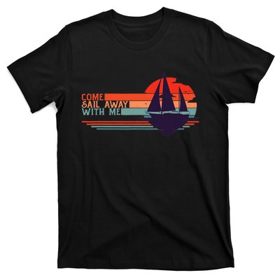 Come Sail Away With Me Vintage Retro Sailing Boat Sailor T-Shirt