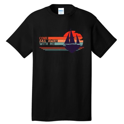 Come Sail Away With Me Vintage Retro Sailing Boat Sailor Tall T-Shirt