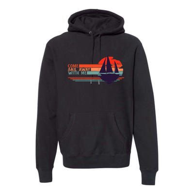 Come Sail Away With Me Vintage Retro Sailing Boat Sailor Premium Hoodie