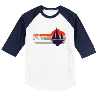 Come Sail Away With Me Vintage Retro Sailing Boat Sailor Baseball Sleeve Shirt