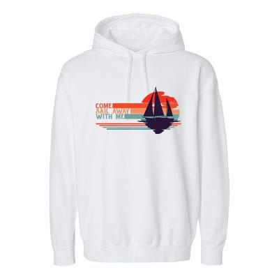 Come Sail Away With Me Vintage Retro Sailing Boat Sailor Garment-Dyed Fleece Hoodie