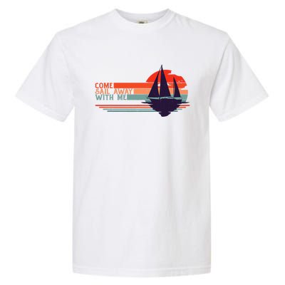 Come Sail Away With Me Vintage Retro Sailing Boat Sailor Garment-Dyed Heavyweight T-Shirt