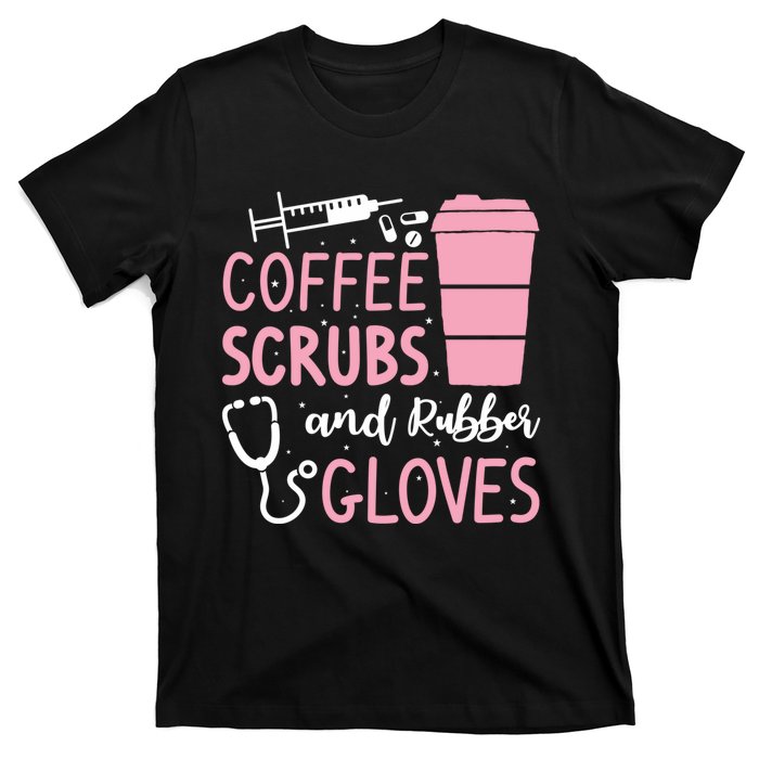 Coffee Scrubs And Rubber Gloves Medical Nurse Doctor T-Shirt