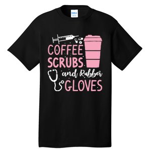 Coffee Scrubs And Rubber Gloves Medical Nurse Doctor Tall T-Shirt