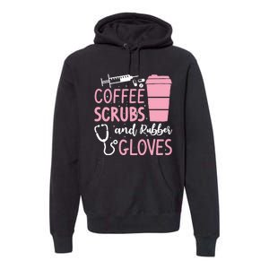 Coffee Scrubs And Rubber Gloves Medical Nurse Doctor Premium Hoodie