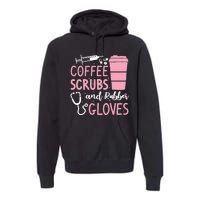 Coffee Scrubs And Rubber Gloves Medical Nurse Doctor Premium Hoodie