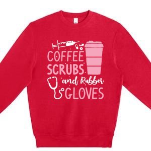 Coffee Scrubs And Rubber Gloves Medical Nurse Doctor Premium Crewneck Sweatshirt