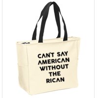CanT Say American Without The Rican Zip Tote Bag