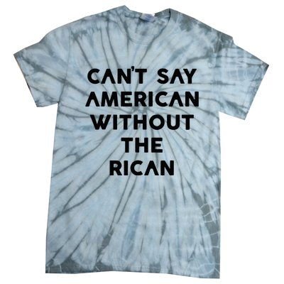 CanT Say American Without The Rican Tie-Dye T-Shirt