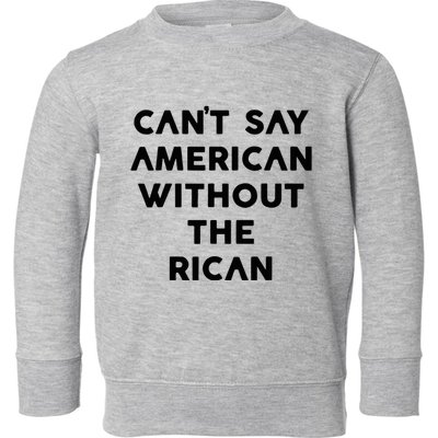 CanT Say American Without The Rican Toddler Sweatshirt