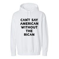 CanT Say American Without The Rican Garment-Dyed Fleece Hoodie