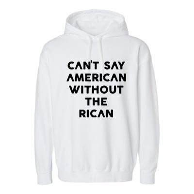 CanT Say American Without The Rican Garment-Dyed Fleece Hoodie