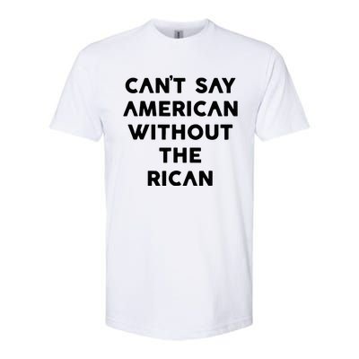 CanT Say American Without The Rican Softstyle CVC T-Shirt