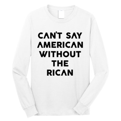 CanT Say American Without The Rican Long Sleeve Shirt