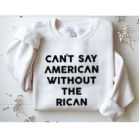 CanT Say American Without The Rican Sweatshirt