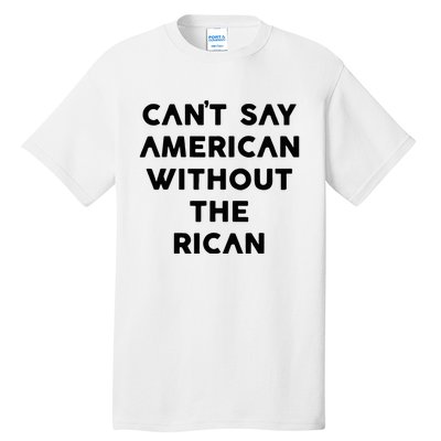 CanT Say American Without The Rican Tall T-Shirt