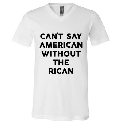 CanT Say American Without The Rican V-Neck T-Shirt