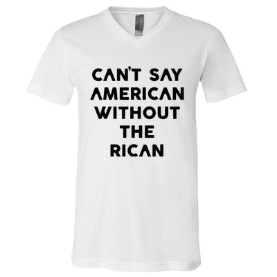 CanT Say American Without The Rican V-Neck T-Shirt