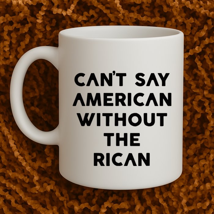 CanT Say American Without The Rican Mug