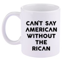 CanT Say American Without The Rican 11oz C Handle Ceramic Mug