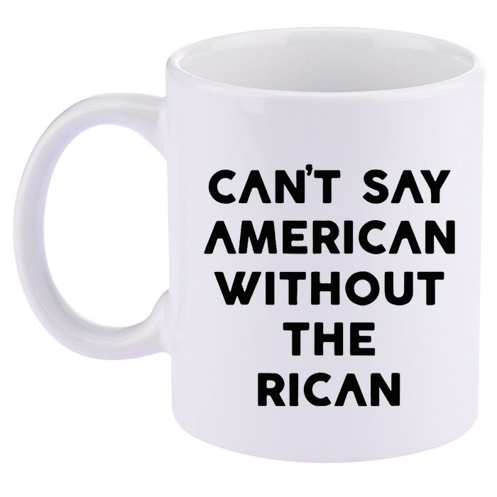 CanT Say American Without The Rican 11oz C Handle Ceramic Mug