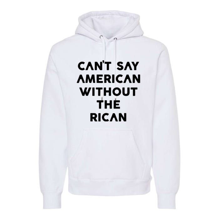 CanT Say American Without The Rican Premium Hoodie