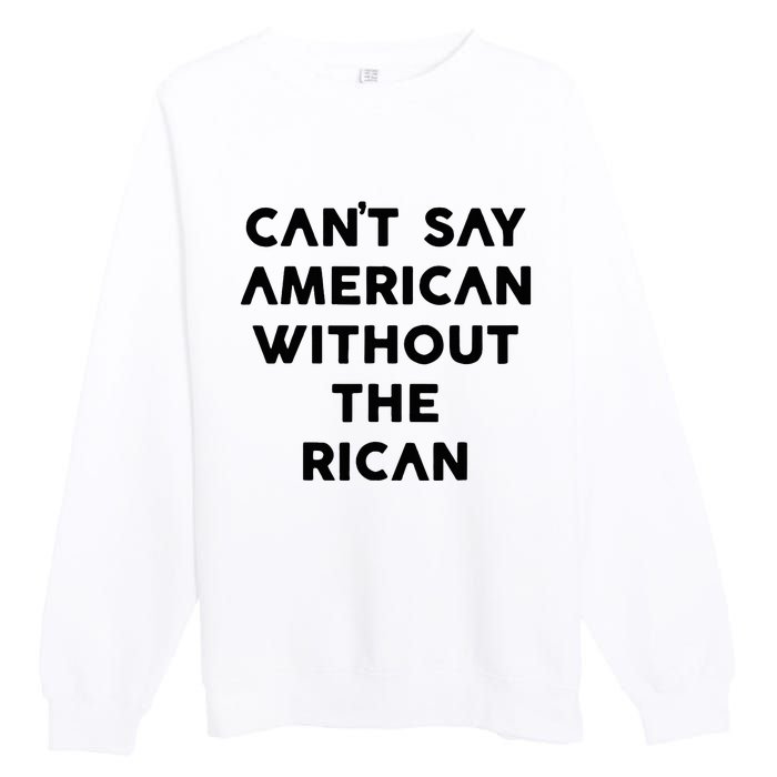 CanT Say American Without The Rican Premium Crewneck Sweatshirt