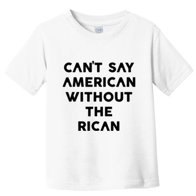 CanT Say American Without The Rican Toddler T-Shirt