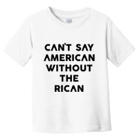 CanT Say American Without The Rican Toddler T-Shirt