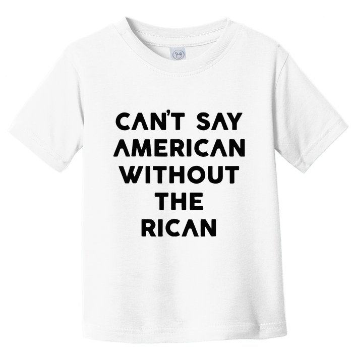 CanT Say American Without The Rican Toddler T-Shirt