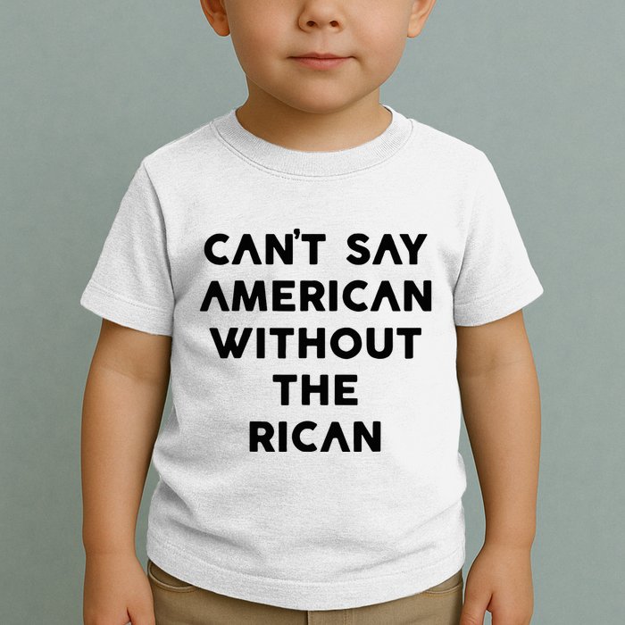 CanT Say American Without The Rican Toddler T-Shirt