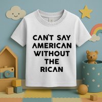 CanT Say American Without The Rican Toddler T-Shirt