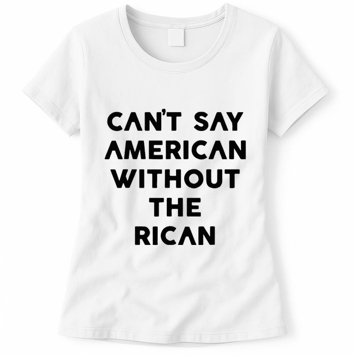 CanT Say American Without The Rican Womens T-Shirt