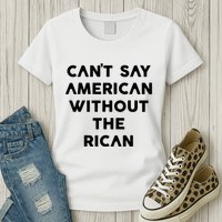 CanT Say American Without The Rican Womens T-Shirt