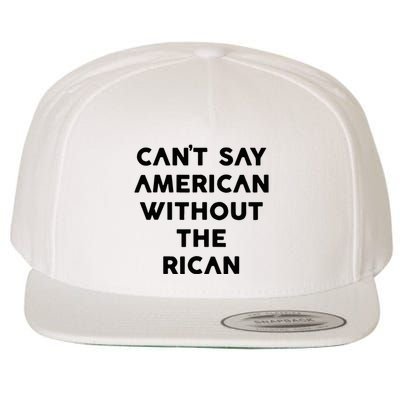 CanT Say American Without The Rican Wool Snapback Cap