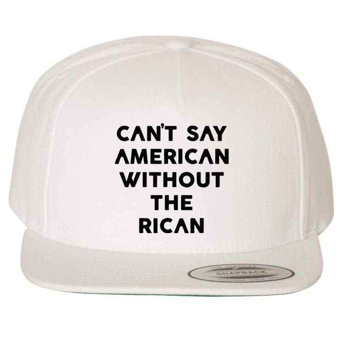CanT Say American Without The Rican Wool Snapback Cap