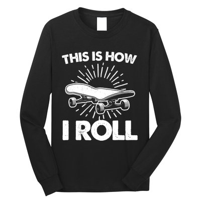 Cool Skateboard Art This Is How I Roll Skateboarding Long Sleeve Shirt