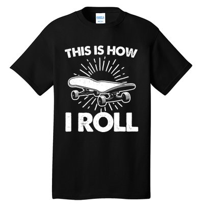 Cool Skateboard Art This Is How I Roll Skateboarding Tall T-Shirt