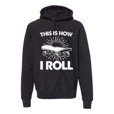 Cool Skateboard Art This Is How I Roll Skateboarding Premium Hoodie