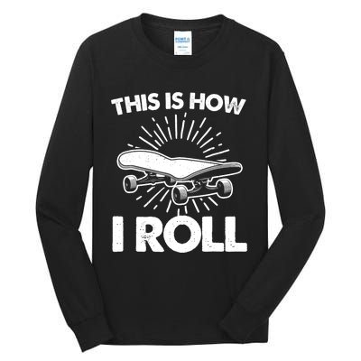 Cool Skateboard Art This Is How I Roll Skateboarding Tall Long Sleeve T-Shirt