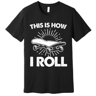 Cool Skateboard Art This Is How I Roll Skateboarding Premium T-Shirt