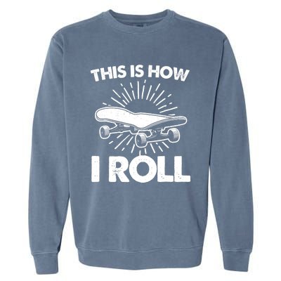 Cool Skateboard Art This Is How I Roll Skateboarding Garment-Dyed Sweatshirt